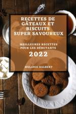 RECETTES DE  GATEAUX ET BISCUITS SUPER SAVOUREUX 2022 af DALBERT MELANIE DALBERT