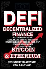 Decentralized Finance DeFi 2022 Investing Guide, Lend, Trade, Save Bitcoin & Ethereum do Business in Cryptocurrency Peer to Peer (P2P) Staking, Flash Loans & Yield Farming af Crypto Art NFT Trending Crypto Art