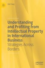 Understanding and Profiting from Intellectual Property in International Business af Deli Yang