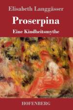 PROSERPINA:EINE KINDHEITSMYTHE af ELISABET LANGG SSER