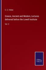 GREECE, ANCIENT AND MODERN, LECTURES DEL af C. C. Felton