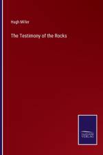 The Testimony of the Rocks af Miller Hugh Miller