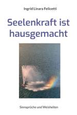 SEELENKRAFT IST HAUSGEMACHT:SINNSPR CHE af INGRID LI FELICETTI