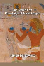 The Sacred Lost Knowledge of Ancient Egypt af BENOWITZ ASHER BENOWITZ