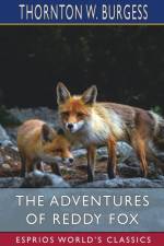The Adventures of Reddy Fox (Esprios Classics) af Thornton W Burgess