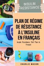 Plan de regime de resistance a l'insuline En francais/ Insulin Resistance Diet Plan In French af Mason Charlie Mason