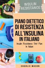Piano Dietetico di Resistenza all'Insulina In italiano/ Insulin Resistance Diet Plan In Italian af Mason Charlie Mason
