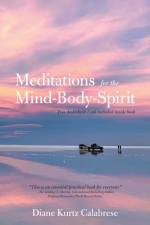 Meditations  for the Mind-Body-Spirit af Calabrese Diane Kurtz Calabrese