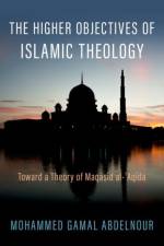 The Higher Objectives of Islamic Theology af Mohammed Gamal (Faculty Abdelnour