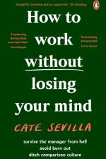How to Work Without Losing Your Mind af Cate Sevilla