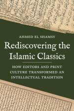 Rediscovering the Islamic Classics af Ahmed El Shamsy