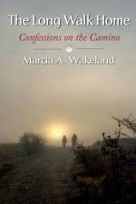 THE LONG WALK HOME: CONFESSIONS ON THE C af MARCIA WAKELAND