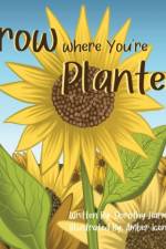 GROW WHERE YOU'RE PLANTED af DOROTHY HARMON