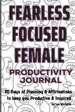 FEARLESS, FOCUSED, FEMALE!: 30 DAYS OF P af Les Michelle