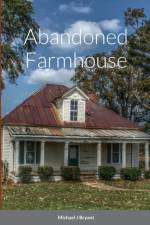 ABANDONED FARMHOUSE af Michael J Bryant