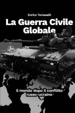 LA GUERRA CIVILE GLOBALE: IL MONDO DOPO af ENRICO TOMASELLI