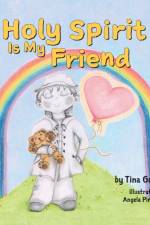 HOLY SPIRIT IS MY FRIEND af TINA GOETZ