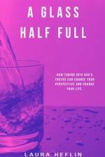A GLASS HALF FULL: HOW TUNING INTO GOD'S af Laura Heflin