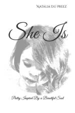 SHE IS: POETRY INSPIRED BY A BEAUTIFUL S af Natalia Du Preez