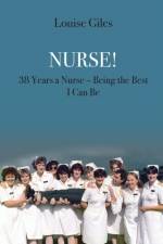 NURSE!: 38 YEARS A NURSE - BEING THE BES af LOUISE GILES