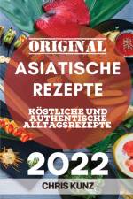 ORIGINAL ASIATISCHE REZEPTE 2022: K STLI af Chris Kunz