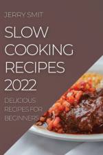SLOW COOKING RECIPES 2022: DELICIOUS REC af JERRY SMIT