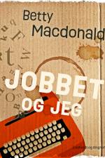 Jobbet og jeg af Betty MacDonald