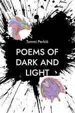 Poems of dark and light : hope for everything expect nothing af Tommi Perkiö