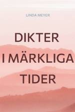 Dikter i märkliga tider af LINDA MEYER