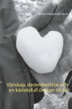 Vänskap, decemberstök och en kärleksfull önskan till jul af Reneé Förnemark Huss
