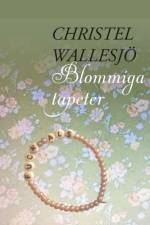 Blommiga tapeter : Blommiga tapeter af Christel Wallesjö