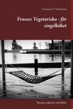 Frasses Vegetariska - för singelköket : Recept, tokerier och bilder af Lennart O Svensson