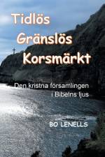 Tidlös, gränslös, korsmärkt : den kristna församlingen i Bibelns ljus af Bo Lenells