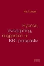 Hypnos, avslappning och suggestion ur KBT-perspektiv : handbok för kliniker särskilt  inom tandvården af Nils Norrsell