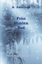 Från himlen ned : en himmelsk tragedi i svensk trollskog af A Amorina