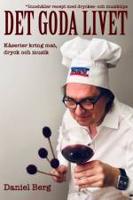 Det goda livet : kåserier kring mat, dryck & musik af Daniel Berg