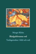 Bladguldstunna ord : vardagstankar i bild och ord af Margit Klehn