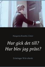 Hur gick det till ? Hur blev jag präst? : erinringar 50 år efteråt af Margareta Brandby-Cöster