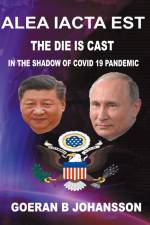 Alea iacta est - The die is cast : eurasianism confronts atlanticism - in the shadow of  Covid 19 pandemic af Goeran B. Johansson