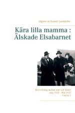 Kära lilla mamma - Älskade Elsabarnet : brevväxling mellan mor och dotter aug 1932 - maj 1937 af Gunnar Lundström