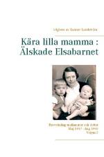 Kära lilla mamma - Älskade Elsabarnet : brevväxling mellan mor och dotter  maj 1937 och augusti 1942