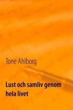 Lust och samliv genom hela livet af Tone Ahlborg