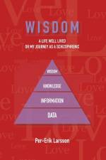 Wisdom : A Life Well Lived Or My Journey As A Schizophrenic af Per-Erik Larsson