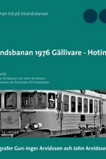 Inlandsbanan 1976  Gällivare - Hoting : Fotodokumentation för framtiden af Gun-Inger Arvidsson