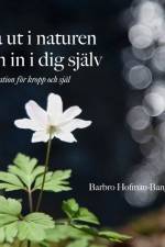 Gå ut i naturen och in i dig själv : inspiration för kropp och själ af Barbro Hofman-Bang