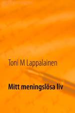 Mitt meningslösa liv af Toni Lappalainen