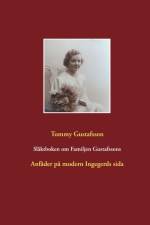 Släktboken om Familjen Gustafssons Anfäder : Anfäder på modern Ingegerds si af Tommy Gustafsson