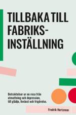 Tillbaka till fabriksinställning : betraktelser ur en resa från utmattning af Fredrik Hertzman