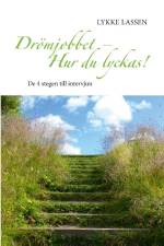 Drömjobbet - Hur du lyckas! : de 4 stegen till intervjun af Lykke Lassen
