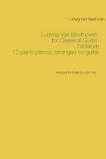 Ludwig Van Beethoven for Classical Guitar - Tablature : Arranged for Guitar by John Trie af Ludwig van Beethoven
